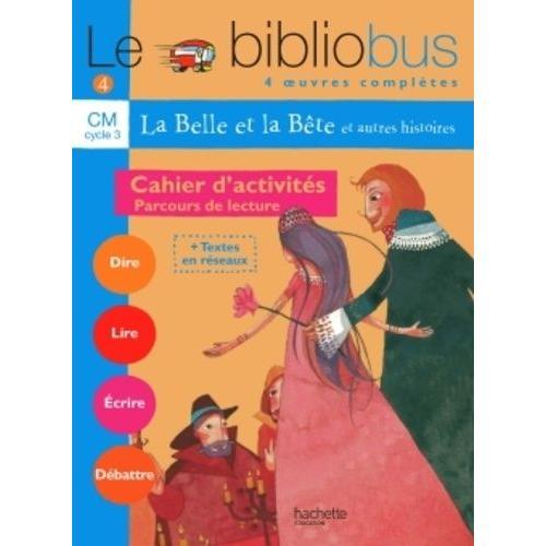 Le Bibliobus N° 4 Cm Parcours De Lecture De 4 Oeuvres Littéraires : La Belle Et La Bête - Farces Pour Écoliers - Casse-Noisette - Avant Le Nuage - Cahier D'activités