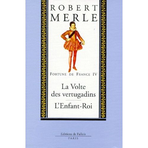 Fortune De France Tome 4 - La Volte Des Vertugadins - L'enfant-Roi