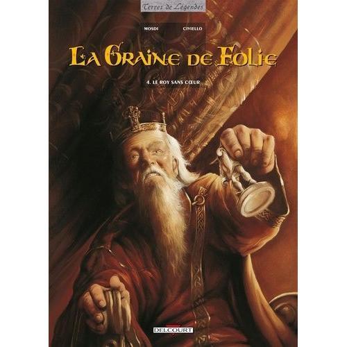 La Graine De Folie Tome 4 - Le Roy Sans Coeur