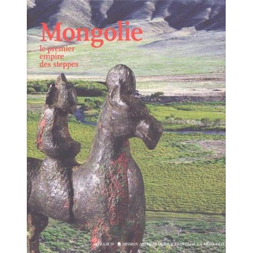 Mongolie - Le Premier Empire Des Steppes