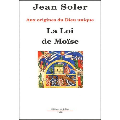 La Loi De Moïse - Aux Origines Du Dieu Unique