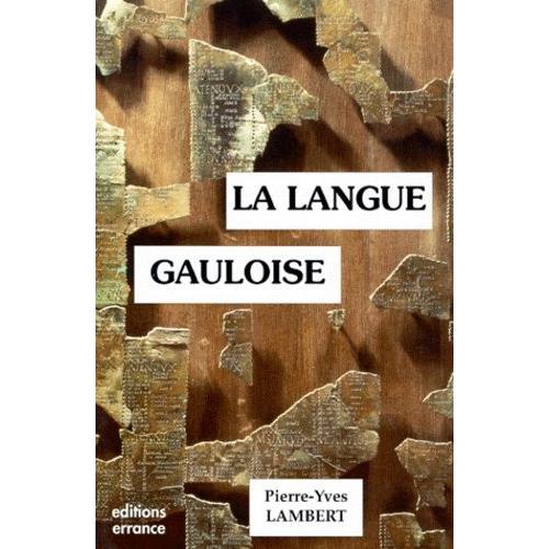 La Langue Gauloise - Description Linguistique, Commentaire D'inscriptions Choisies