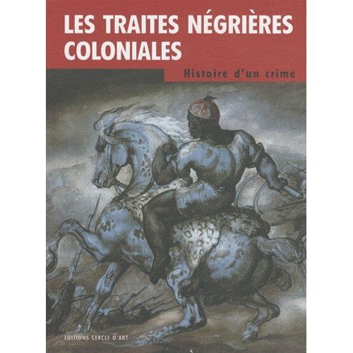 Les Traites Négrières Coloniales - Histoire D'un Crime