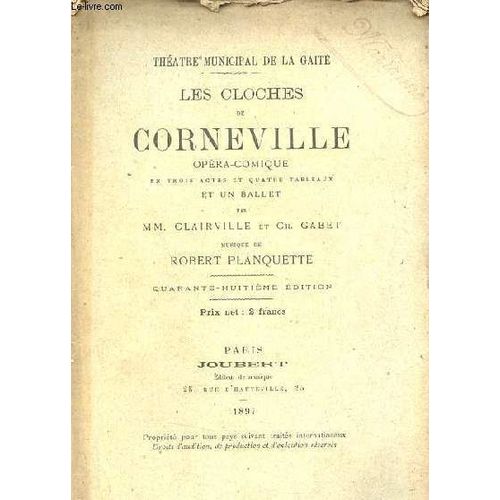Les Cloches De Corneville Opéra-Comique En Trois Actes Et Quatre Tableaux Et Un Ballet - Musique De Robert Planquette - Théatre Municipal De La Gaité - 48e Édition.