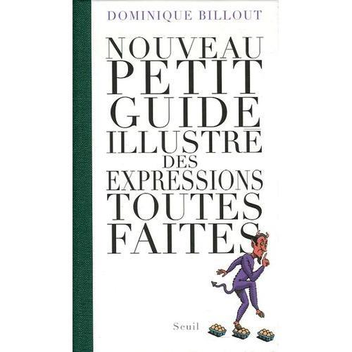 Nouveau Petit Guide Illustré Des Expressions Toutes Faites