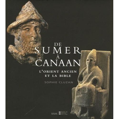 De Sumer À Canaan - L'orient Ancien Et La Bible