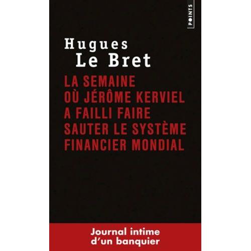 La Semaine Où Jérôme Kerviel A Failli Faire Sauter Le Système Financier Mondial - Journal Intime D'un Banquier