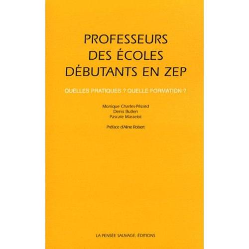 Professeurs Des Écoles Débutants En Zep - Quelles Pratiques ? Quelle Formation ?