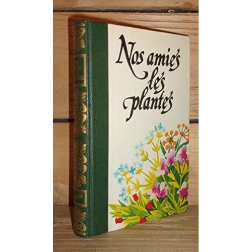 Nos Amies Les Plantes - Tome 3 : Encyclopédie Des Plantes