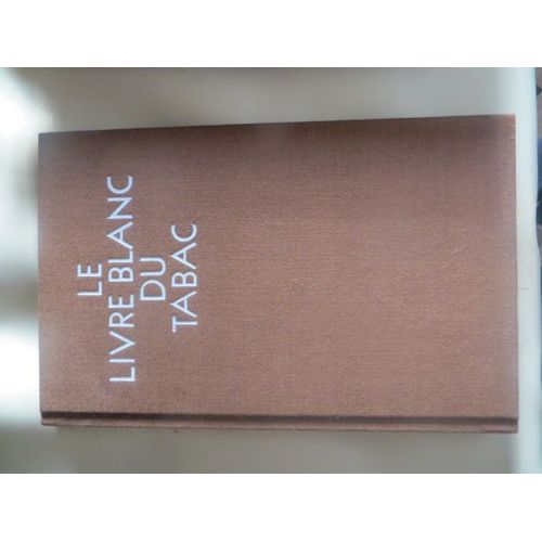Le Livre Blanc Du Tabac - Pour Un Art Du Mieux Fumer Suivi Du Guide De L Amateur