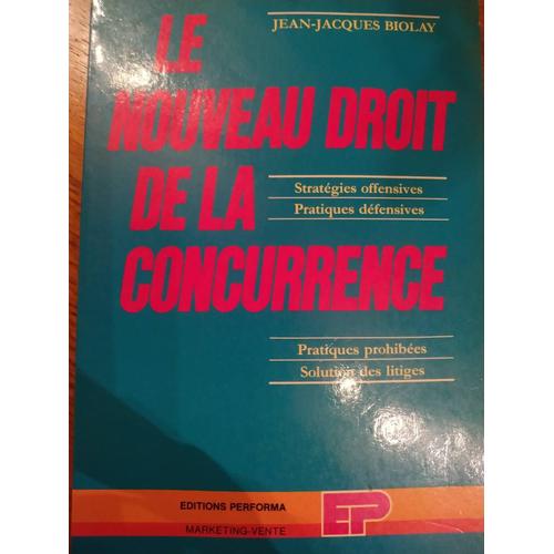 Le Nouveau Droit De La Concurrence Stratégies Offensives Pratiques Défensives Pratiques Prohibées Solution Des Litiges