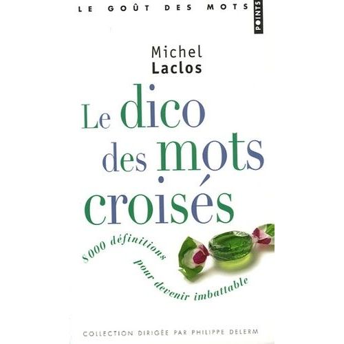Le Dico Des Mots Croisés - 8 000 Définitions Pour Devenir Imbattable