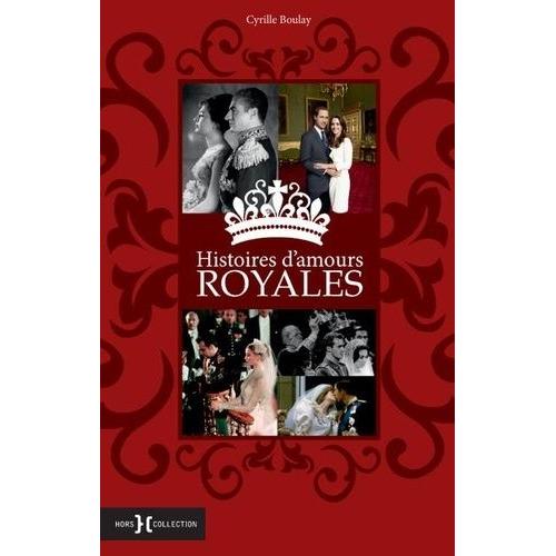 Histoires D'amours Royales - Deux Siècles De Romance