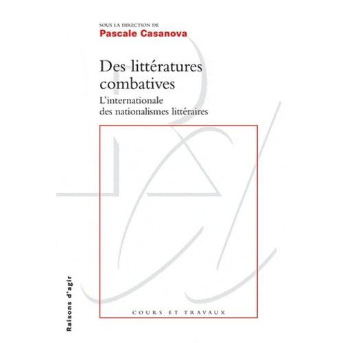 Des Littératures Combatives - L'internationale Des Nationalismes Littéraires