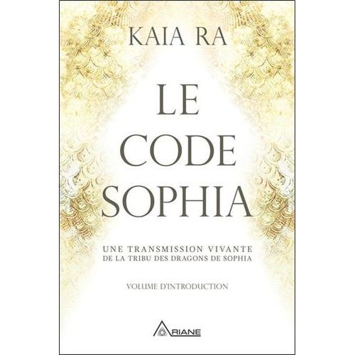 Le Code Sophia - Une Transmission Vivante De La Tribu Des Dragons De Sophia