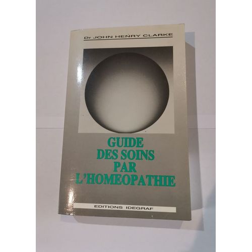 Guide Des Soins Par L'homéopathie - Nouvelle Édition
