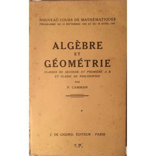 Algèbre Et Géométrie Classes De Seconde Et Première A B  Et Classe De Philosophie Par Camman Edition De Gigord 1948