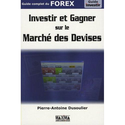 Investir Et Gagner Sur Le Marché Des Devises - Guide Complet Du Forex