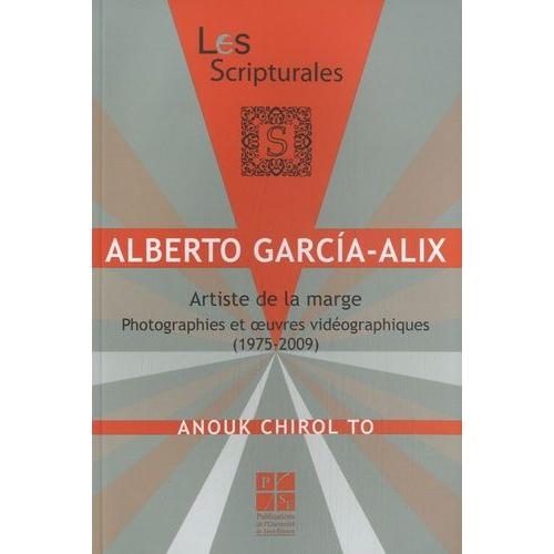 Alberto Garcia-Alix, Artiste De La Marge - Photographies Et Oeuvres Vidéographiques (1975-2009)