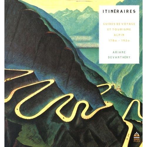 Itinéraires - Guides De Voyage Et Tourisme Alpin (1780-1920)