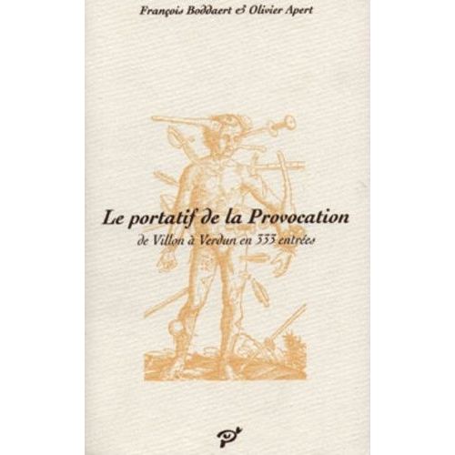 Le Portatif De La Provocation - De Villon À Verdun En 333 Entrées