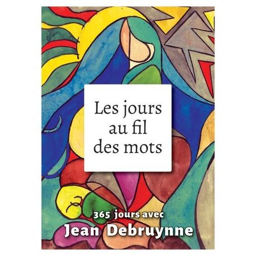 Les Jours Au Fil Des Mots - 365 Jours Avec Jean Debruynne