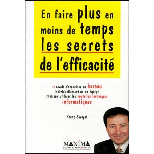 Les Secrets De L'efficacite - En Faire Plus En Moins De Temps