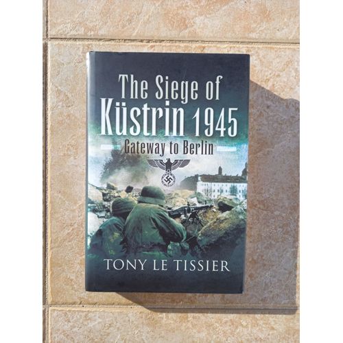 The Siege Of Kustrin 1945, Gateway To Berlin