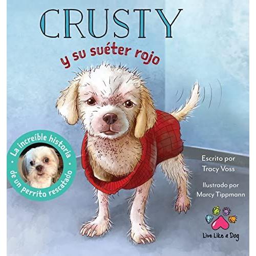 Crusty Y Su Suéter Rojo - La Increíble Historia De Un Perrito Rescatado De Las Calles