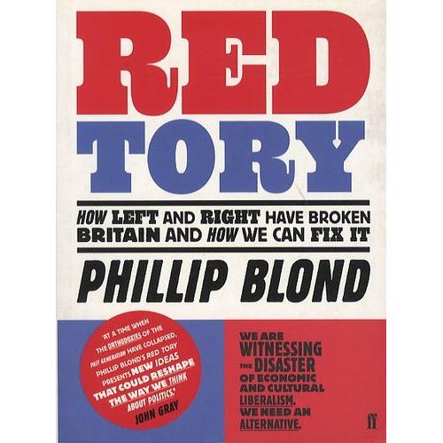 Red Tory - How Left And Right Have Broken Britain And How We Can Fix It