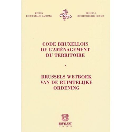 Code Bruxellois De L'aménagement Du Territoire - Edition Bilingue Français-Flamand