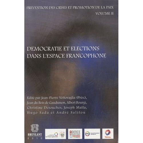 Prévention Des Crises Et Promotion De La Paix - Volume 2, Démocratie Et Élections Dans L'espace Francophone