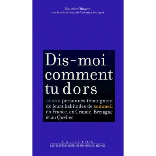 Dis-Moi Comment Tu Dors - 12 000 Personnes Témoignent De Leurs Habitudes De Sommeil En France, En Grande-Bretagne Et Au Québec