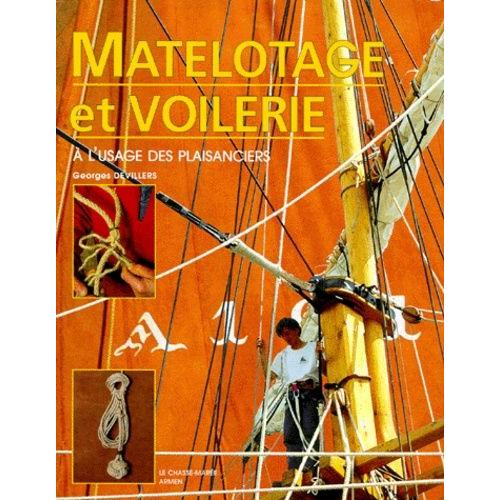 Manuel De Matelotage Et De Voilerie - A L'usage Des Marins Professionnels Et Des Plaisanciers