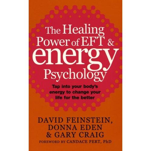 The Healing Power Of Eft & Energy Psychology - Tap Into Your Body's Energy To Change Your Life For The Better