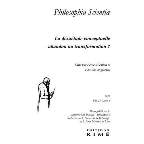 Philosophia Scientiae Vol.26/1 - La Désuétude Conceptuelle - Abandon Ou Transformation ?