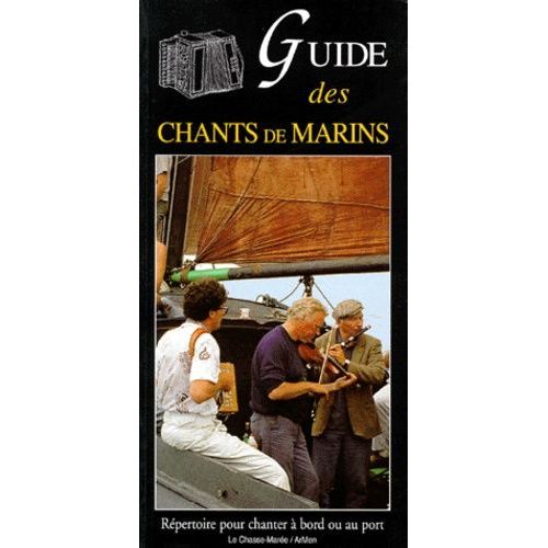 Le Guide Des Chants De Marins - Répertoire Pour Chanter À Bord Ou Au Port