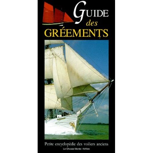 Guide Des Gréements Traditionnels - Petite Encyclopédie Des Voiliers Anciens