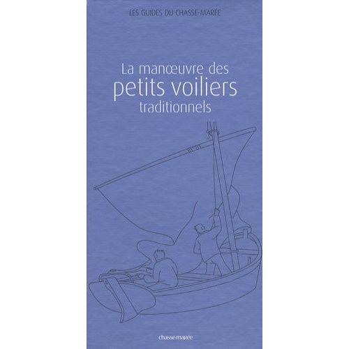 Les Guides Du Chasse-Marée Coffret En 2 Volumes - Tome 1 : La Manoeuvre Des Petits Voiliers Traditionnels - Tome 2 : La Construction Des Bateaux En Bois