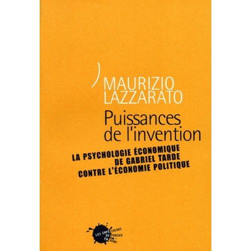 Puissances De L'invention - La Psychologie Économique De Gabriel Tarde Contre L'économie Politique