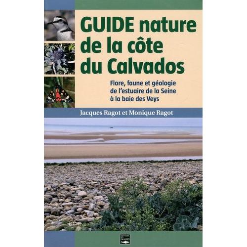 Guide Nature De La Côte Du Calvados - Flore, Faune Et Géologie De L'estuaire De La Seine À La Baie Des Veys