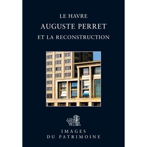 Le Havre - Auguste Perret Et La Reconstruction