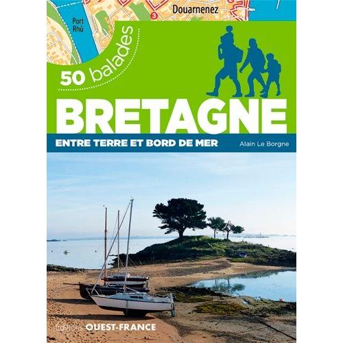 50 Balades En Bretagne Et Loire-Atlantique - Entre Terre Et Bord De Mer