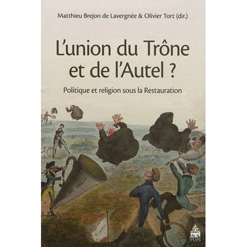 L'union Du Trône Et De L'autel ? - Politique Et Religion Sous La Restauration