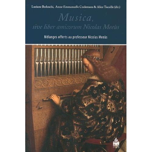 Musica, Sive Liber Amicorum Nicolas Meeùs - Mélanges Offerts Au Professeur Nicolas Meeùs