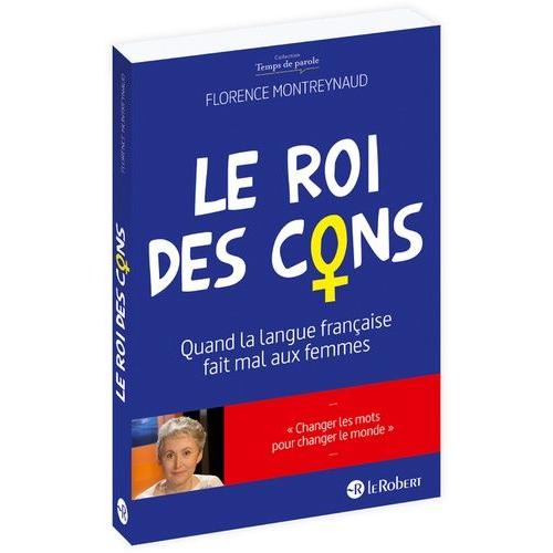 Le Roi Des Cons - Quand La Langue Française Fait Mal Aux Femmes