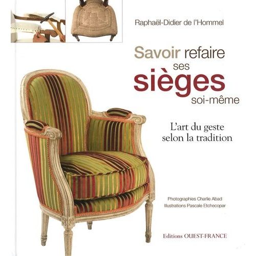 Savoir Refaire Ses Sièges Soi-Même - L'art Du Geste Selon La Tradition