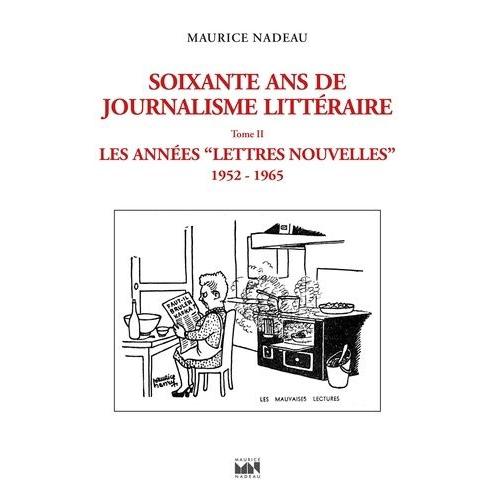 Soixante Ans De Journalisme Littéraire - Tome 2, Les Années "Lettres Nouvelles" (1952-1965)