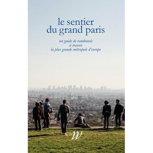 Le Sentier Du Grand Paris - Un Quide De Randonnée À Travers La Plus Grande Métropole D'europe