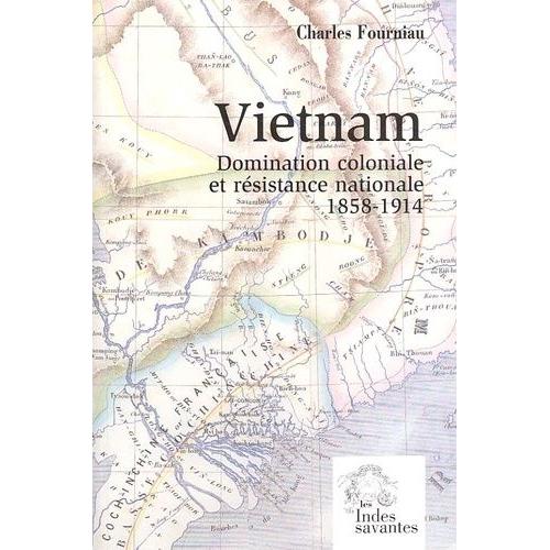 Vietnam - Domination Coloniale Et Résistance Nationale 1858-1914